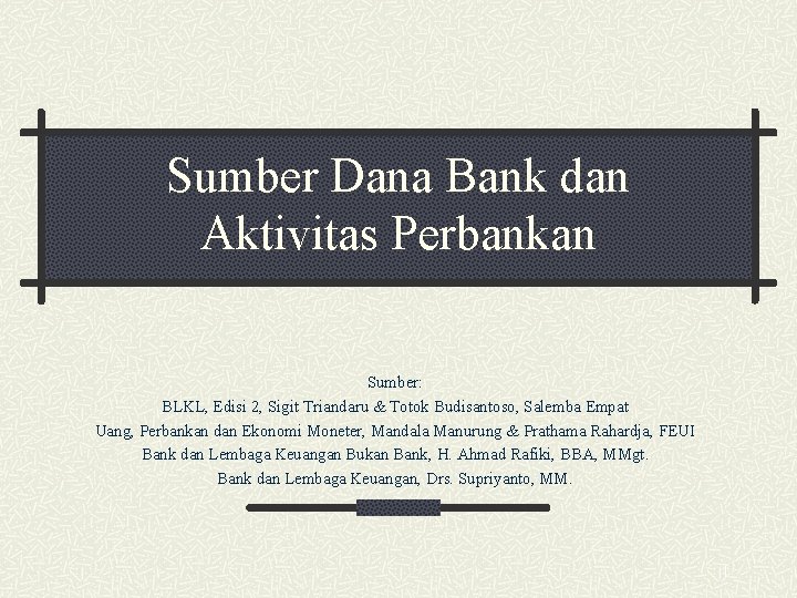Sumber Dana Bank dan Aktivitas Perbankan Sumber: BLKL, Edisi 2, Sigit Triandaru & Totok