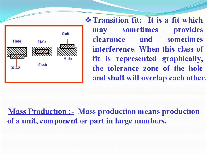 Shaft Hole Shaft Transition fit: - It is a fit which may sometimes provides Shaft Hole Shaft Transition fit: - It is a fit which may sometimes provides