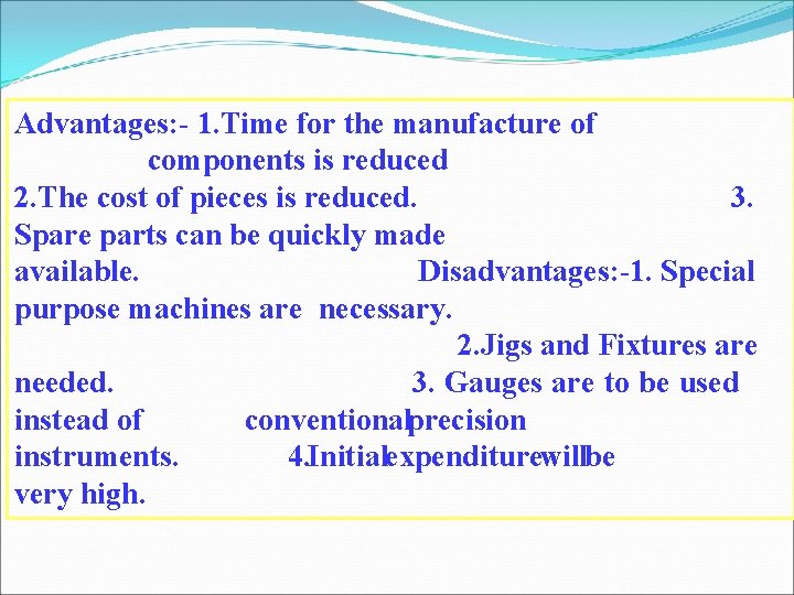 Advantages: - 1. Time for the manufacture of components is reduced 2. The cost Advantages: - 1. Time for the manufacture of components is reduced 2. The cost