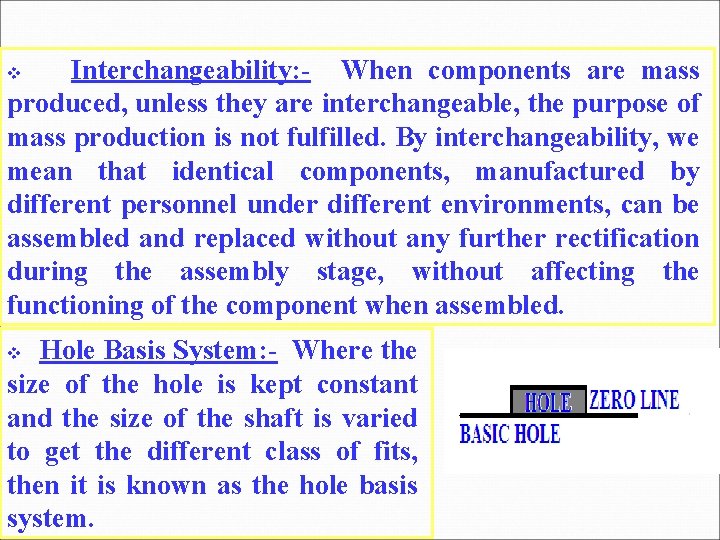 Interchangeability: - When components are mass produced, unless they are interchangeable, the purpose of Interchangeability: - When components are mass produced, unless they are interchangeable, the purpose of