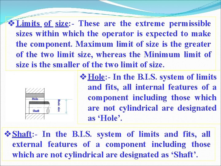 Hole Shaft Basic size Limits of size: - These are the extreme permissible sizes Hole Shaft Basic size Limits of size: - These are the extreme permissible sizes
