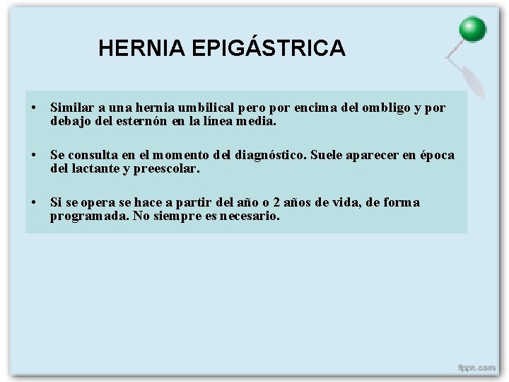 HERNIA EPIGÁSTRICA • Similar a una hernia umbilical pero por encima del ombligo y