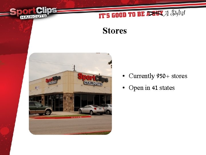 Stores • Currently 950+ stores • Open in 41 states 