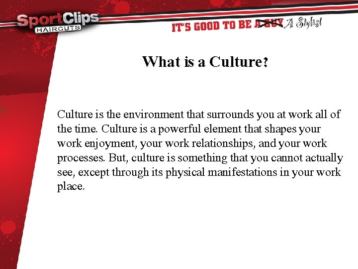What is a Culture? Culture is the environment that surrounds you at work all