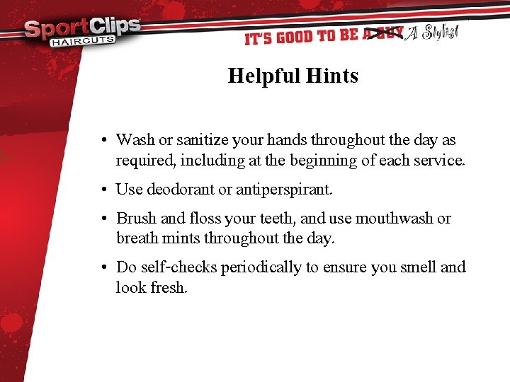 Helpful Hints • Wash or sanitize your hands throughout the day as required, including