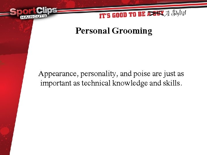 Personal Grooming Appearance, personality, and poise are just as important as technical knowledge and