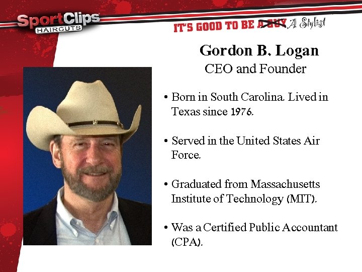 Gordon B. Logan CEO and Founder • Born in South Carolina. Lived in Texas