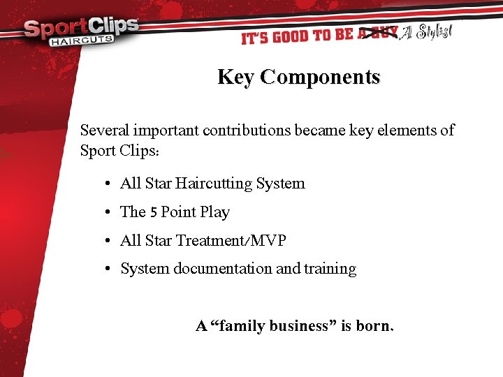 Key Components Several important contributions became key elements of Sport Clips: • All Star