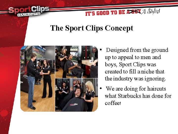 The Sport Clips Concept • Designed from the ground up to appeal to men