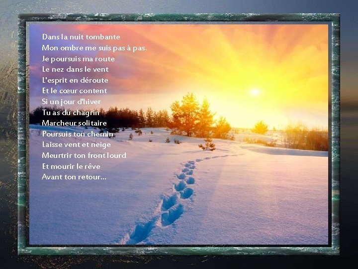 Dans la nuit tombante Mon ombre me suis pas à pas. Je poursuis ma