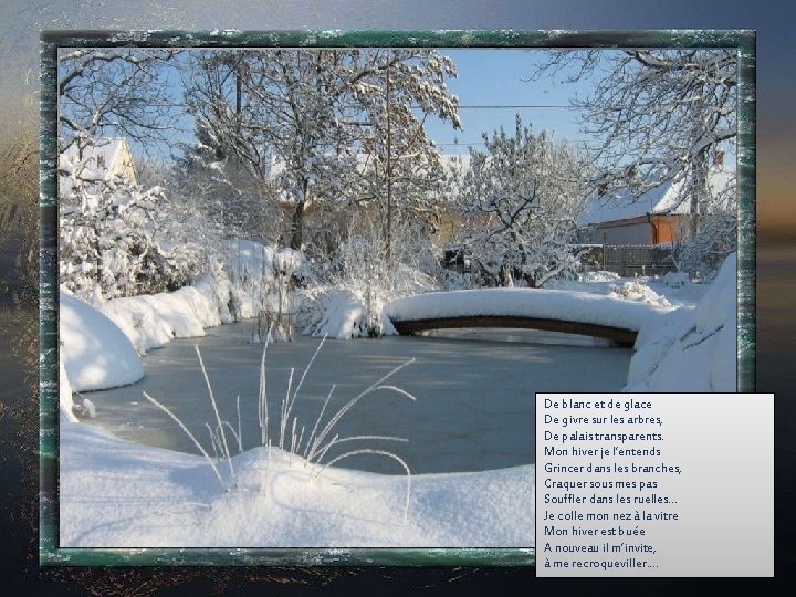 De blanc et de glace De givre sur les arbres, De palais transparents. Mon