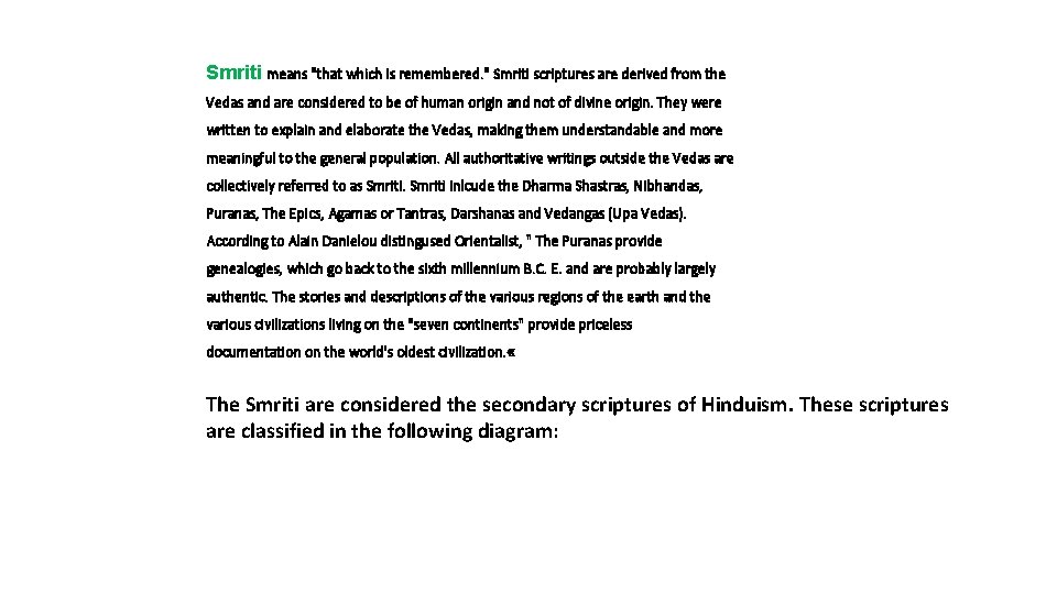 Smriti means "that which is remembered. " Smriti scriptures are derived from the Vedas
