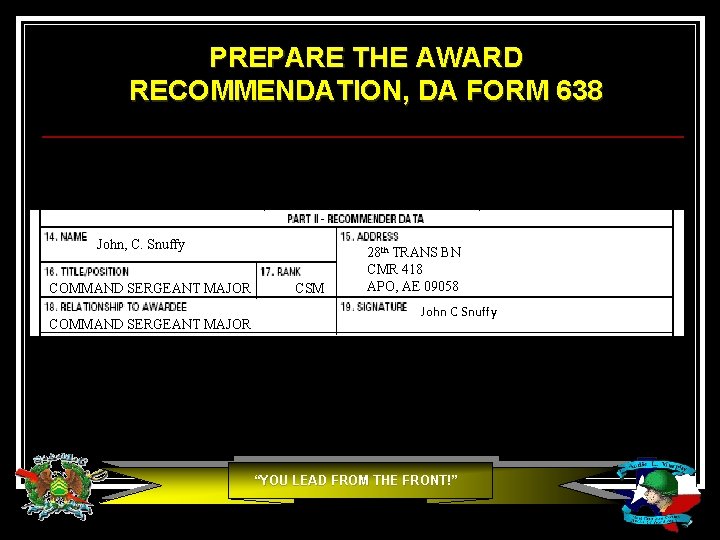 PREPARE THE AWARD RECOMMENDATION, DA FORM 638 John, C. Snuffy COMMAND SERGEANT MAJOR CSM PREPARE THE AWARD RECOMMENDATION, DA FORM 638 John, C. Snuffy COMMAND SERGEANT MAJOR CSM