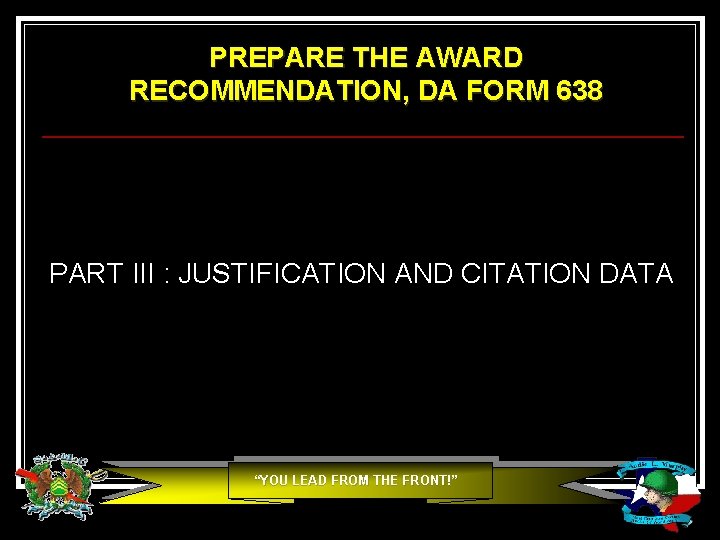 PREPARE THE AWARD RECOMMENDATION, DA FORM 638 PART III : JUSTIFICATION AND CITATION DATA PREPARE THE AWARD RECOMMENDATION, DA FORM 638 PART III : JUSTIFICATION AND CITATION DATA