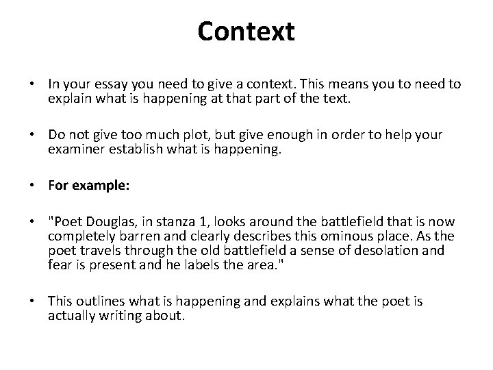 Context • In your essay you need to give a context. This means you