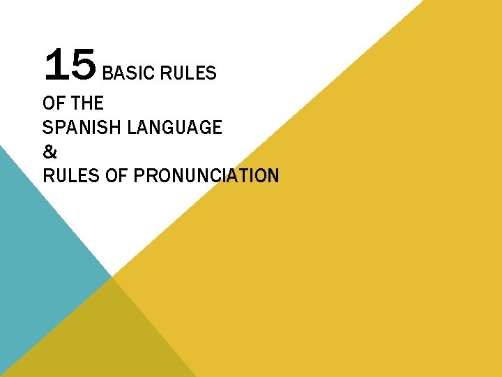 15 BASIC RULES OF THE SPANISH LANGUAGE & RULES OF PRONUNCIATION 