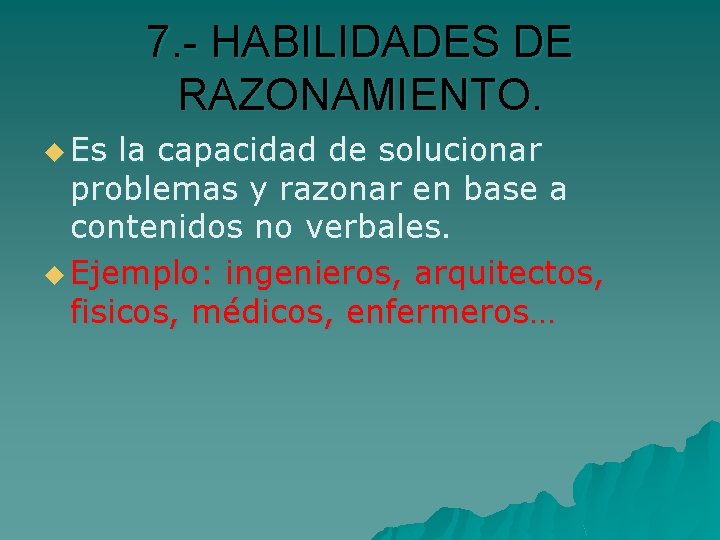 7. - HABILIDADES DE RAZONAMIENTO. u Es la capacidad de solucionar problemas y razonar