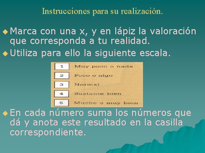 Instrucciones para su realización. u Marca con una x, y en lápiz la valoración