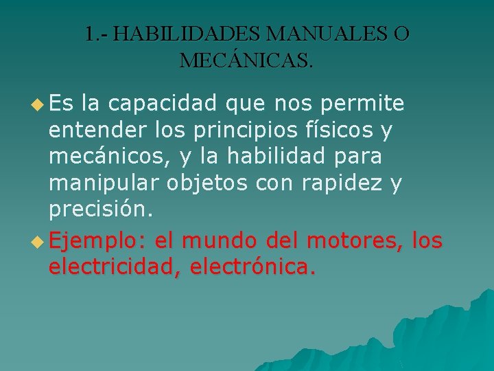 1. - HABILIDADES MANUALES O MECÁNICAS. u Es la capacidad que nos permite entender