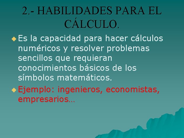 2. - HABILIDADES PARA EL CÁLCULO. u Es la capacidad para hacer cálculos numéricos