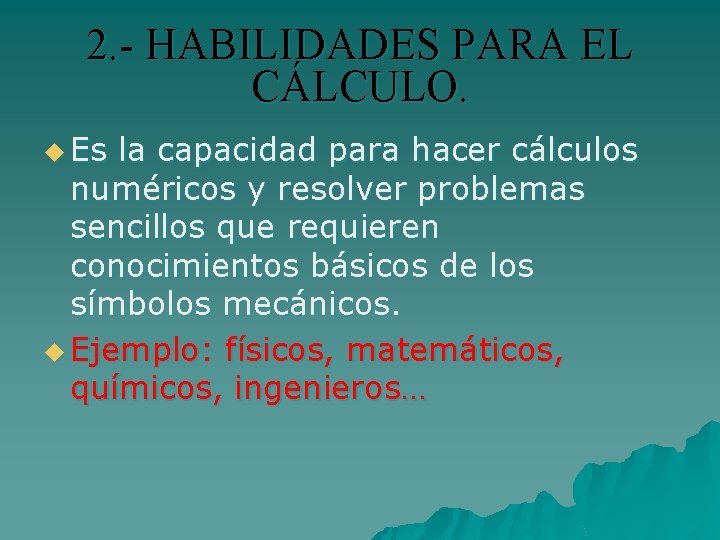 2. - HABILIDADES PARA EL CÁLCULO. u Es la capacidad para hacer cálculos numéricos