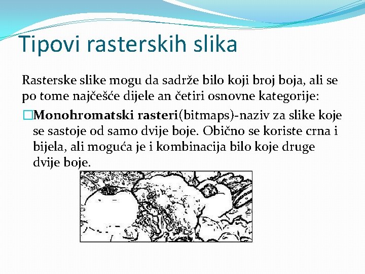 Tipovi rasterskih slika Rasterske slike mogu da sadrže bilo koji broj boja, ali se