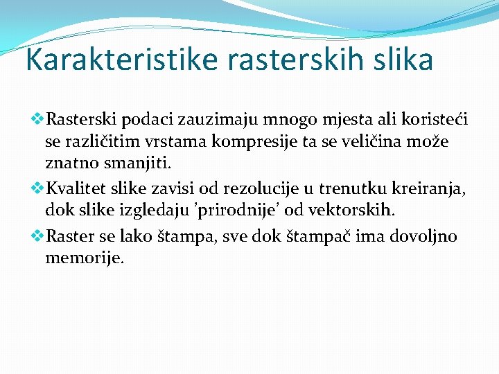 Karakteristike rasterskih slika v. Rasterski podaci zauzimaju mnogo mjesta ali koristeći se različitim vrstama