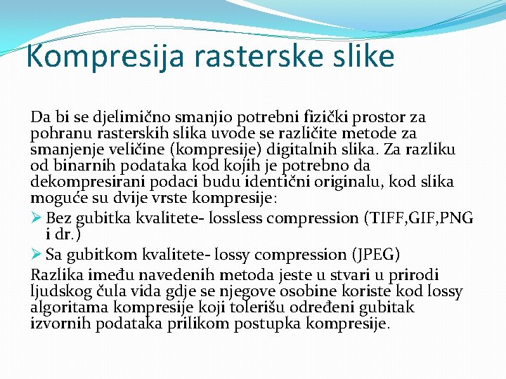 Kompresija rasterske slike Da bi se djelimično smanjio potrebni fizički prostor za pohranu rasterskih