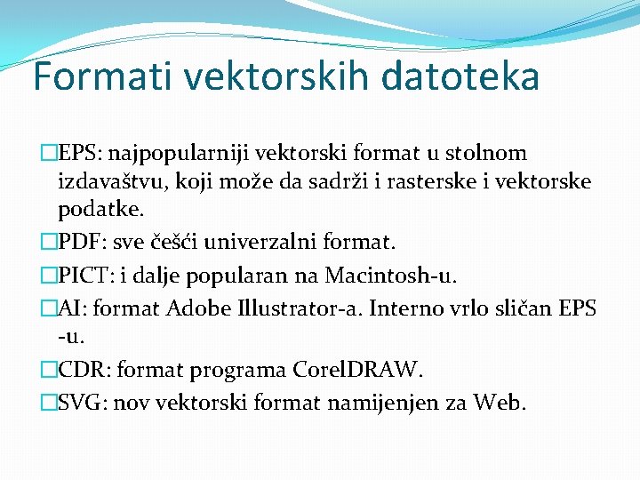 Formati vektorskih datoteka �EPS: najpopularniji vektorski format u stolnom izdavaštvu, koji može da sadrži