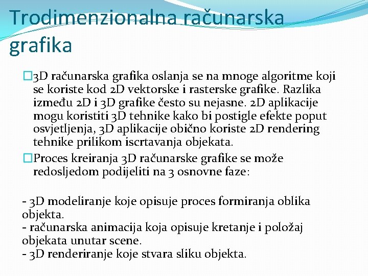 Trodimenzionalna računarska grafika � 3 D računarska grafika oslanja se na mnoge algoritme koji