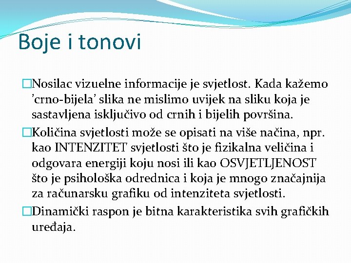 Boje i tonovi �Nosilac vizuelne informacije je svjetlost. Kada kažemo ’crno-bijela’ slika ne mislimo