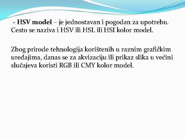 - HSV model – je jednostavan i pogodan za upotrebu. Cesto se naziva i