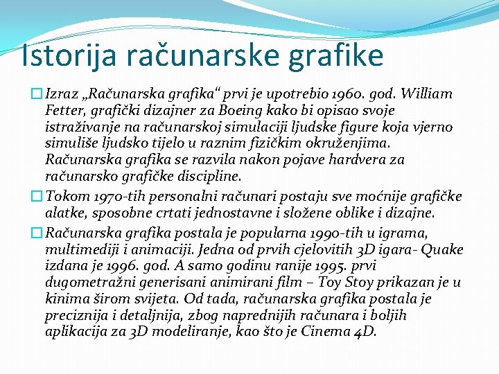 Istorija računarske grafike �Izraz „Računarska grafika“ prvi je upotrebio 1960. god. William Fetter, grafički