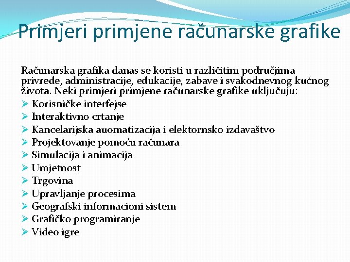 Primjeri primjene računarske grafike Računarska grafika danas se koristi u različitim područjima privrede, administracije,