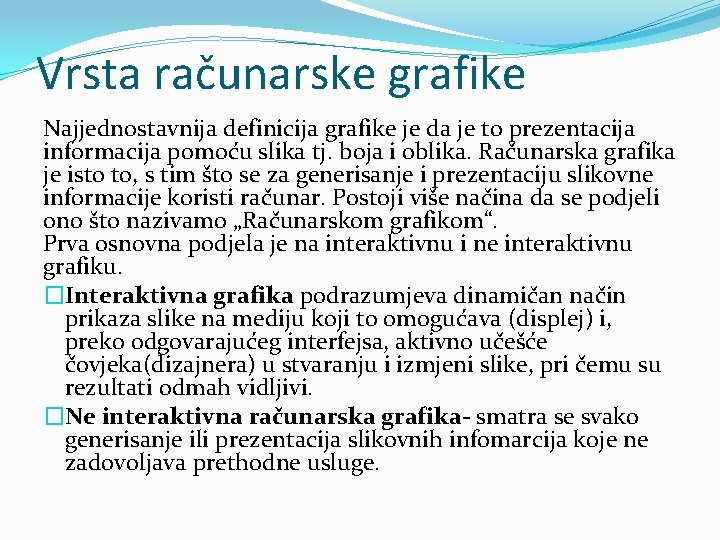 Vrsta računarske grafike Najjednostavnija definicija grafike je da je to prezentacija informacija pomoću slika