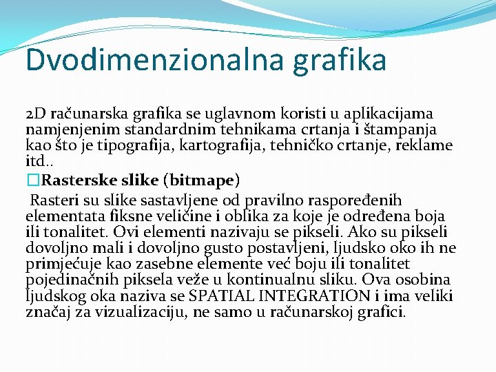 Dvodimenzionalna grafika 2 D računarska grafika se uglavnom koristi u aplikacijama namjenjenim standardnim tehnikama