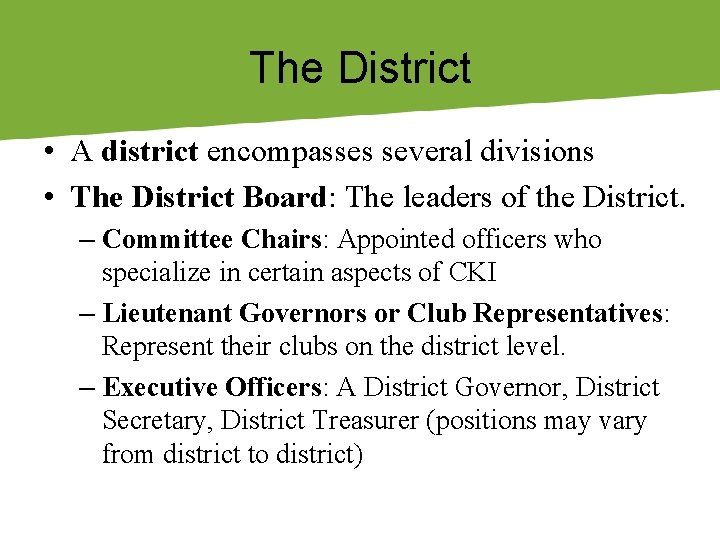 The District • A district encompasses several divisions • The District Board: The leaders