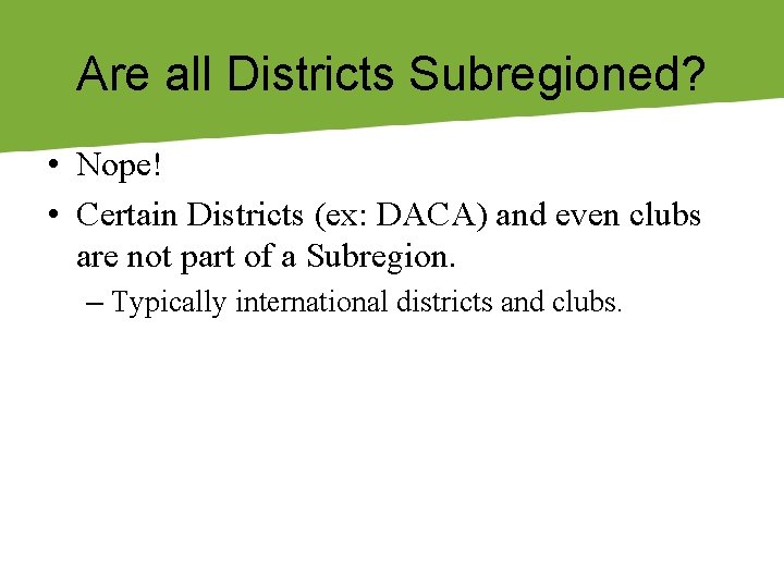 Are all Districts Subregioned? • Nope! • Certain Districts (ex: DACA) and even clubs