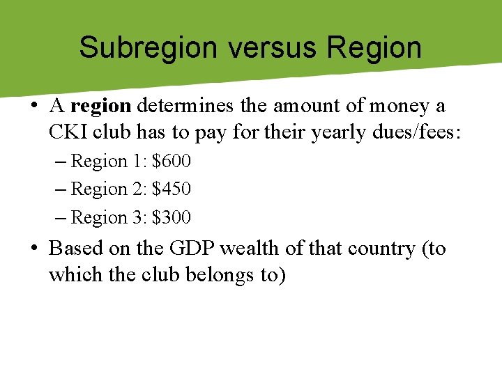 Subregion versus Region • A region determines the amount of money a CKI club