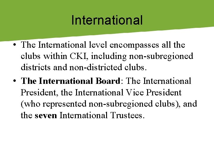 International • The International level encompasses all the clubs within CKI, including non-subregioned districts