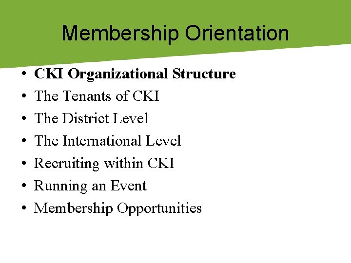 Membership Orientation • • CKI Organizational Structure The Tenants of CKI The District Level