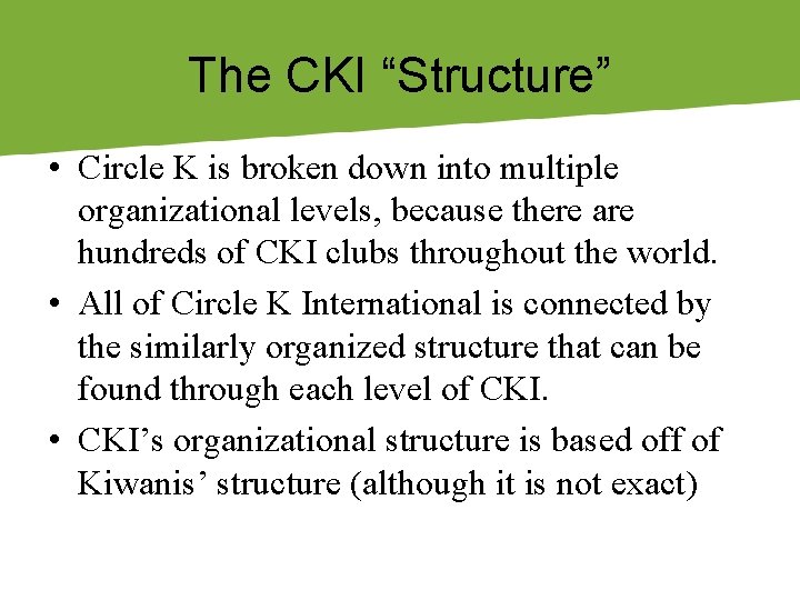 The CKI “Structure” • Circle K is broken down into multiple organizational levels, because