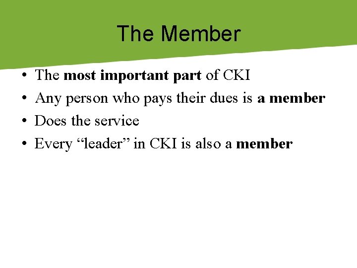 The Member • • The most important part of CKI Any person who pays