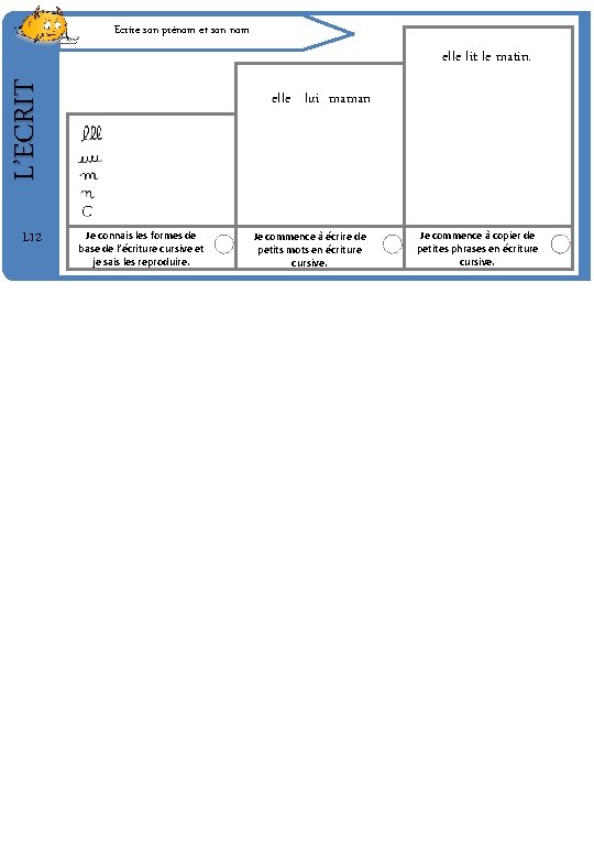 Ecrire son prénom et son nom L’ECRIT elle lit le matin. L 12 elle