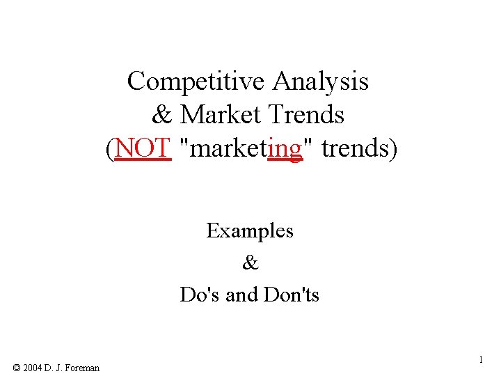 Competitive Analysis & Market Trends (NOT "marketing" trends) Examples & Do's and Don'ts ©