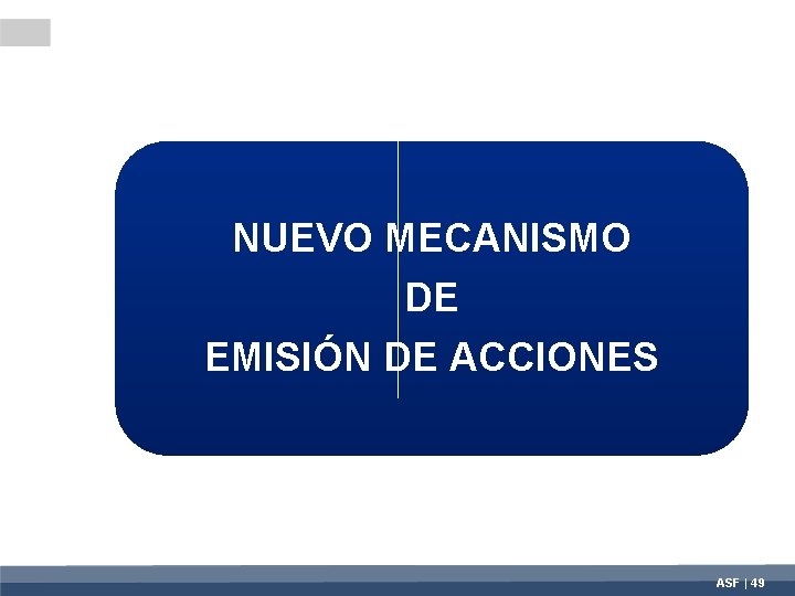 NUEVO MECANISMO DE EMISIÓN DE ACCIONES ASF | 49 