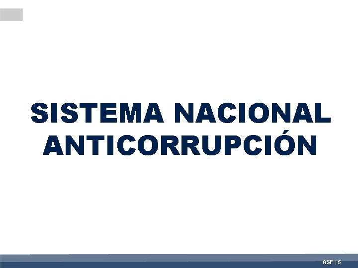 SISTEMA NACIONAL ANTICORRUPCIÓN ASF | 5 