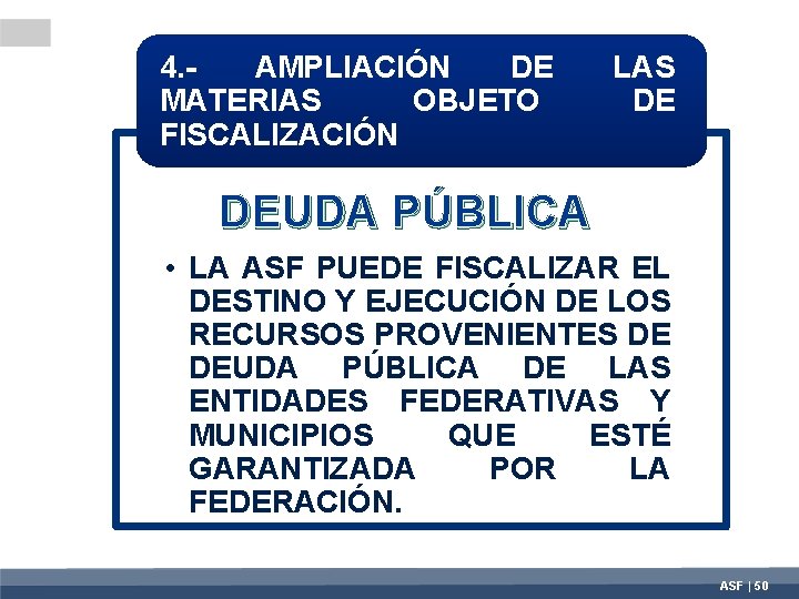 4. - AMPLIACIÓN DE MATERIAS OBJETO FISCALIZACIÓN LAS DE DEUDA PÚBLICA • LA ASF