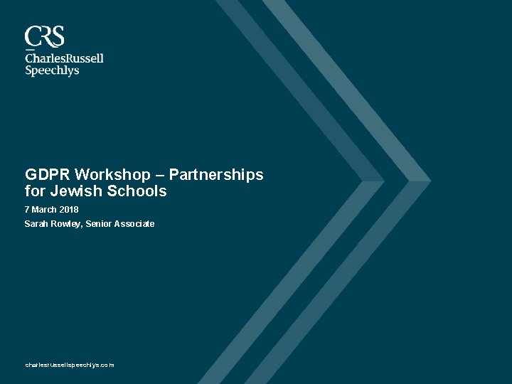 GDPR Workshop – Partnerships for Jewish Schools 7 March 2018 Sarah Rowley, Senior Associate