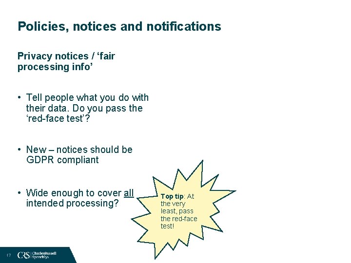 Policies, notices and notifications Privacy notices / ‘fair processing info’ • Tell people what